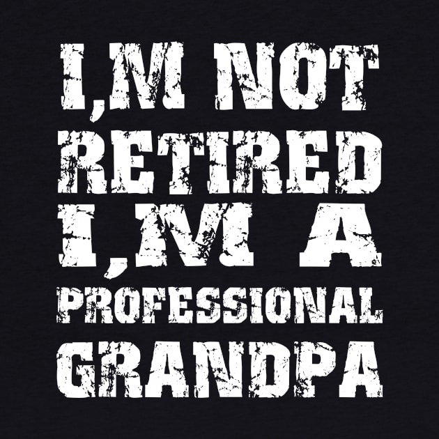 I'm Not Retired I'm A Professional Grandpa Gift Father's Day by mo designs 95